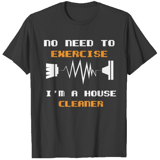 Discover No Exercise House Cleaner Gift T-shirt