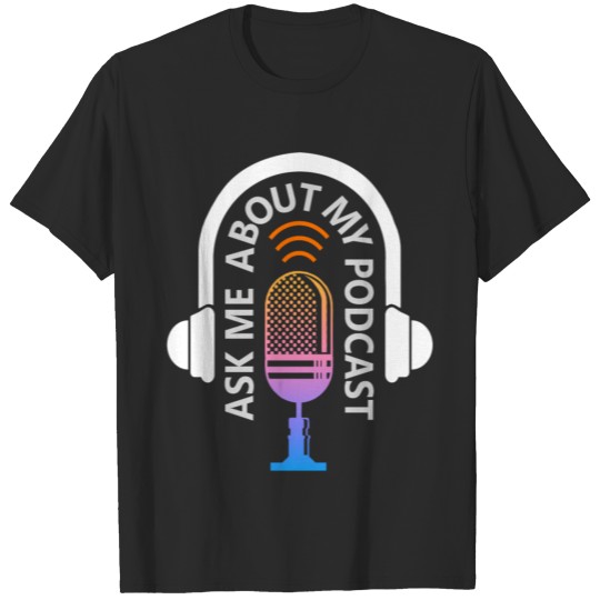 Discover ASK ME ABOUT MY PODCAST T-shirt