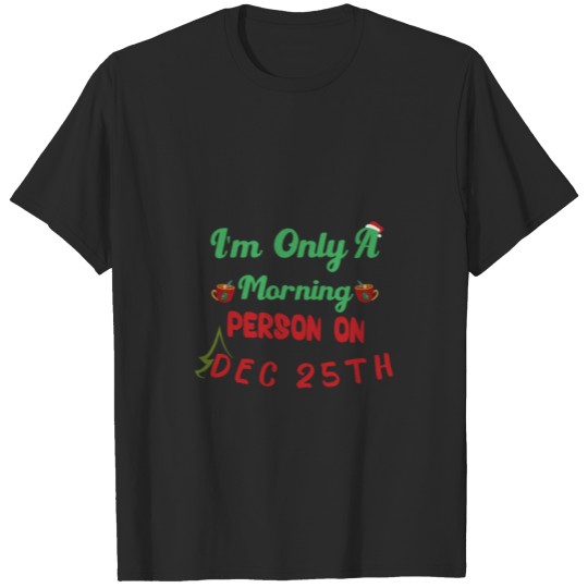Discover I'm Only A Morning Person On December 25th T-shirt