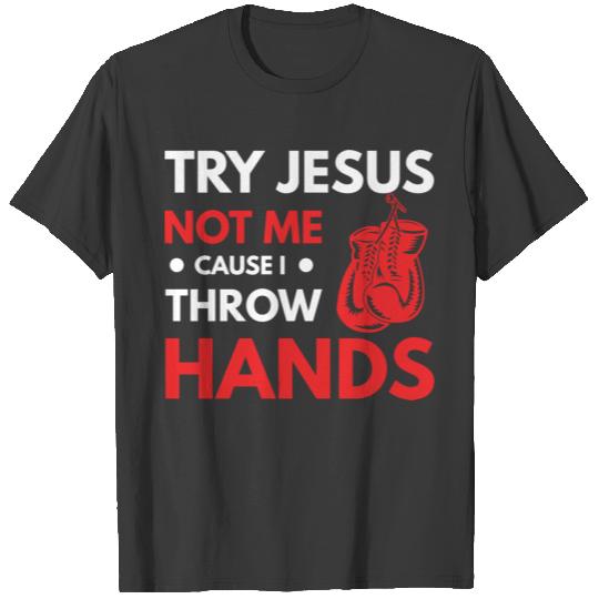 Funny Boxer Joke Try Jesus Not Me Cause I Throw Ha T-shirt