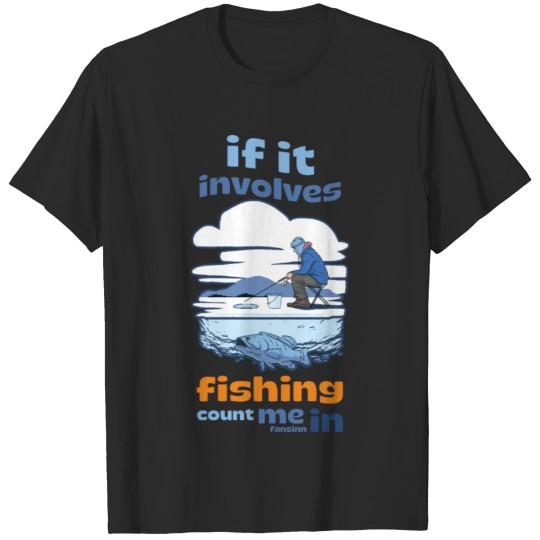 Discover If It Involves Fishing Count Me In T-shirt