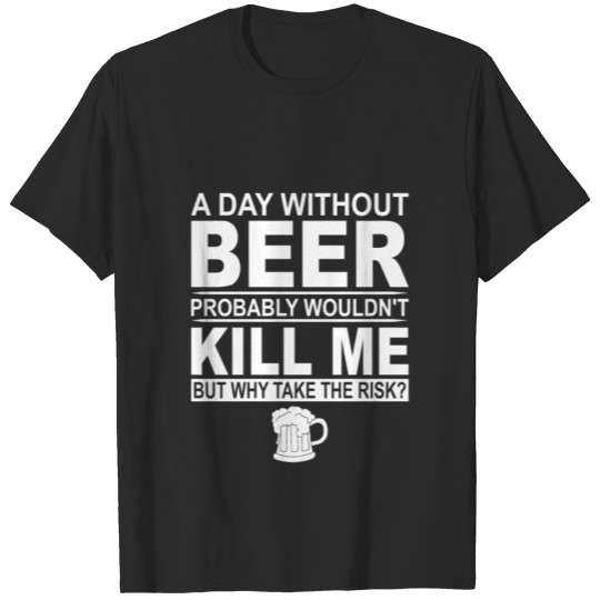 Discover a day without beer probably wouldn t kill me but T-shirt