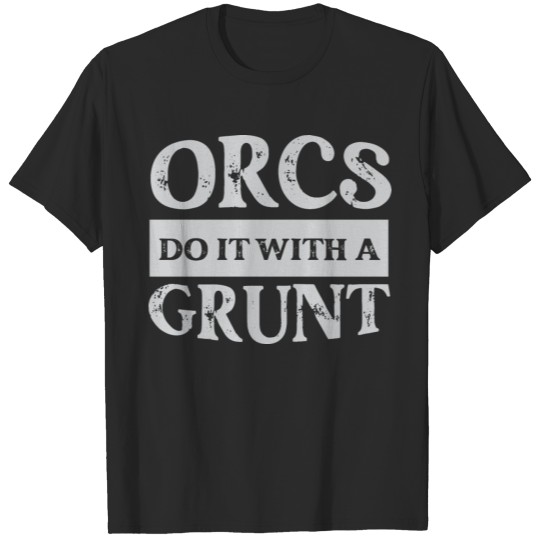 Discover Orcs do it with a grunt T-shirt