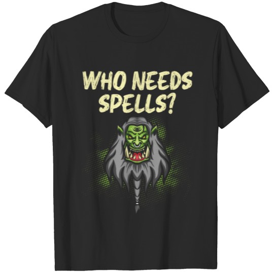 Discover Who needs spells Ork T-shirt