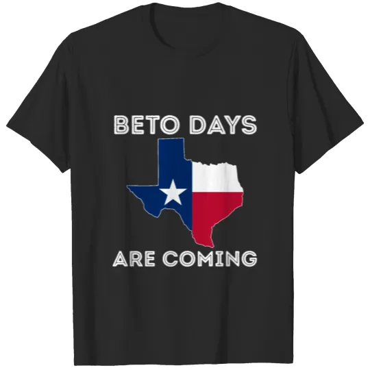 Discover Beto Days Are Coming - Texas Map Days T-shirt