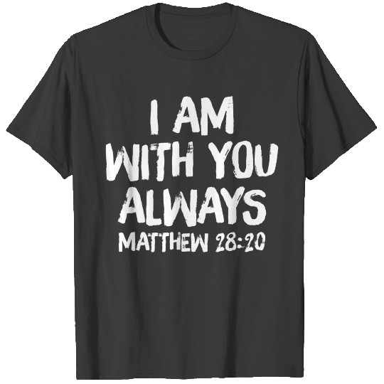 I Am Always With You Matthew 28 20 Chrisitan Bible T-shirt