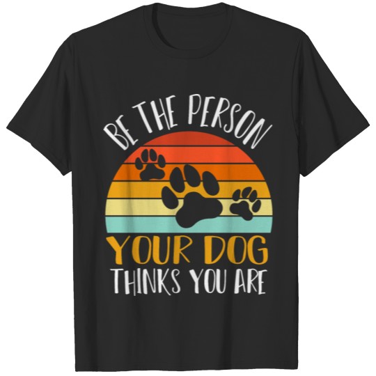 Discover Be The-Person Your Dog, dog lover, dog owner, dog T-shirt