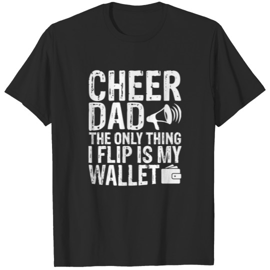 Discover Cheer Dad The Only Thing I Flip Is My Wallet Funny T-shirt