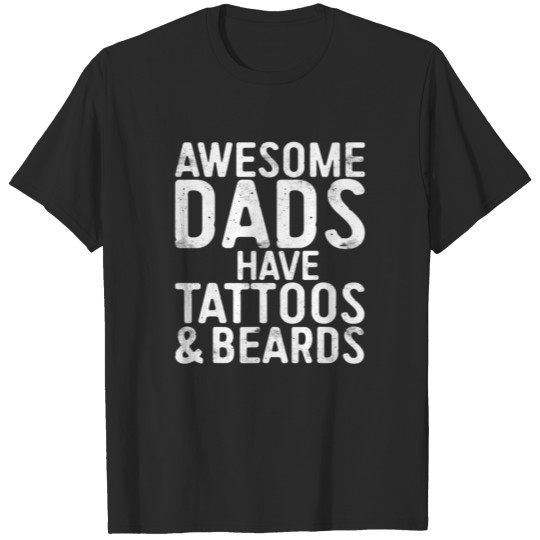 Discover Awesome Dads Have Tattoos And Beards Funny T-shirt