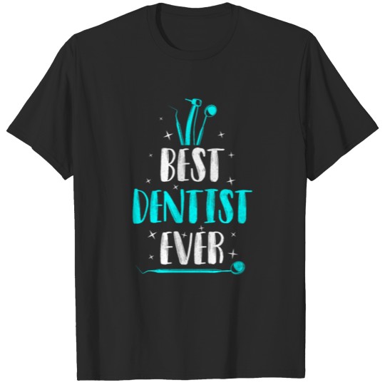 Discover Dentist Best Dentist Ever T-shirt