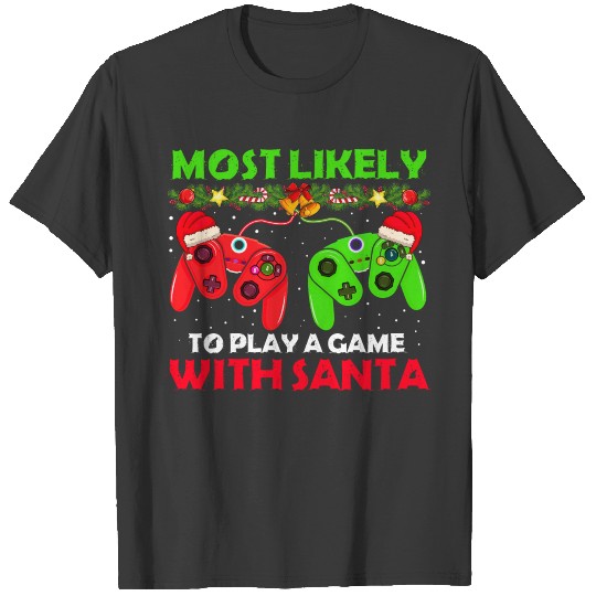 Most Likely To Christmas Play a Game Santa Gamer T-shirt