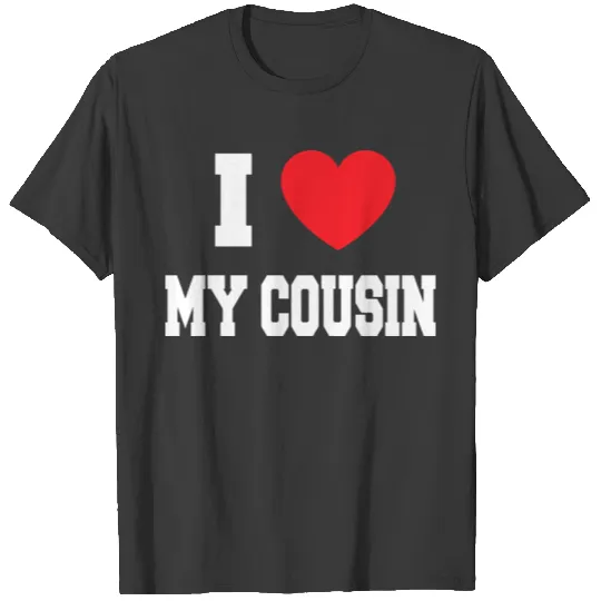 I Love My Cousin T-shirt