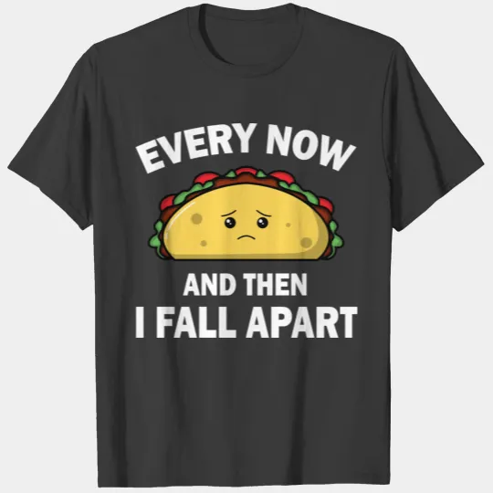 Discover Funny Every Now And Then I Fall Apart Taco Gift Me T-shirt