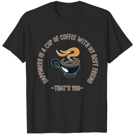 Discover Happiness is a Cup of Coffee With My Best Friend T-shirt