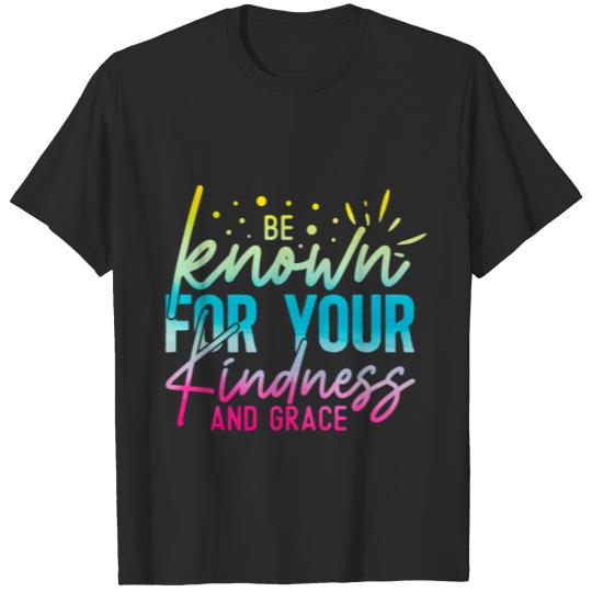 Discover be known for your kindness and grace T-shirt