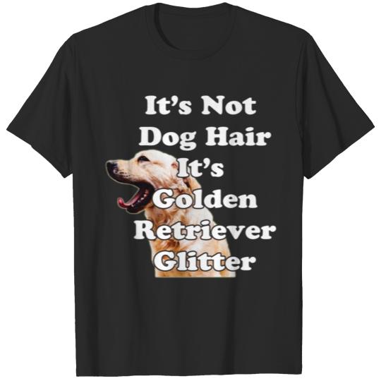 Discover It s Not Dog Hair It s Golden Retriever Glitter T-shirt