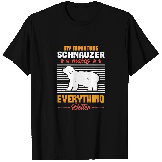 My Miniature Schnauzer Makes Everything Better T-shirt