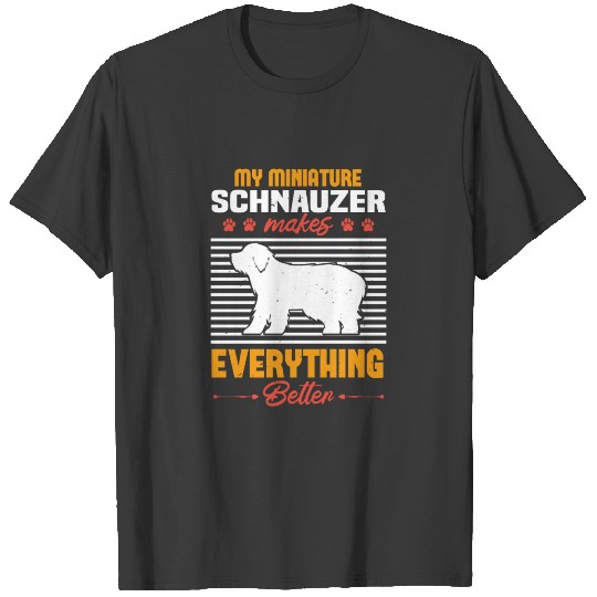 My Miniature Schnauzer Makes Everything Better T-shirt