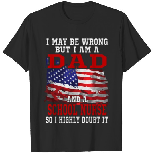 Dad School Nurse American Flag Funny Patriotic Usa T-shirt