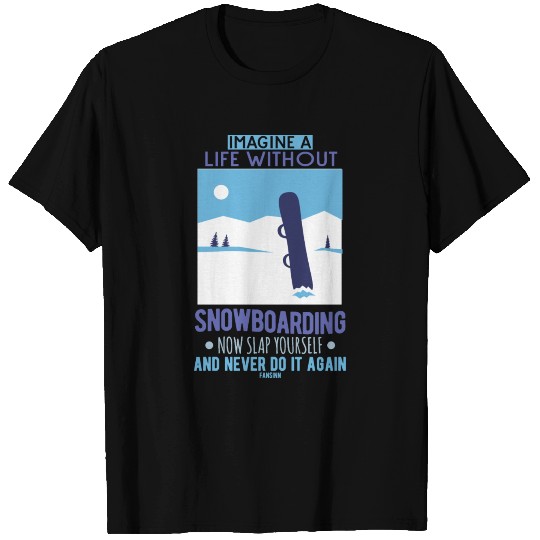 Imagine A Life Without Snowboarding T-shirt