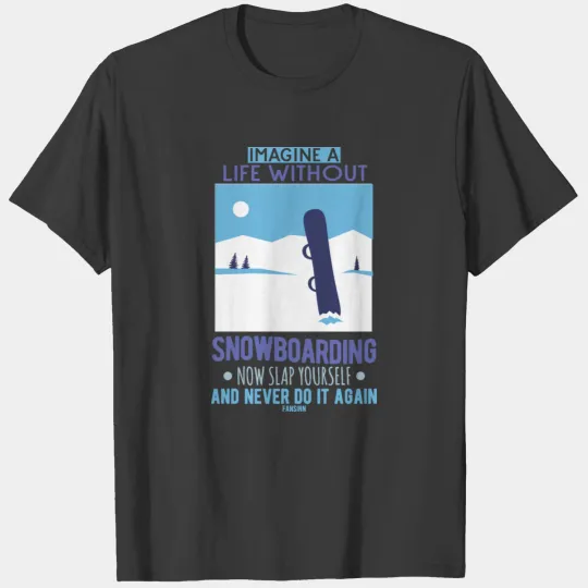 Imagine A Life Without Snowboarding T-shirt