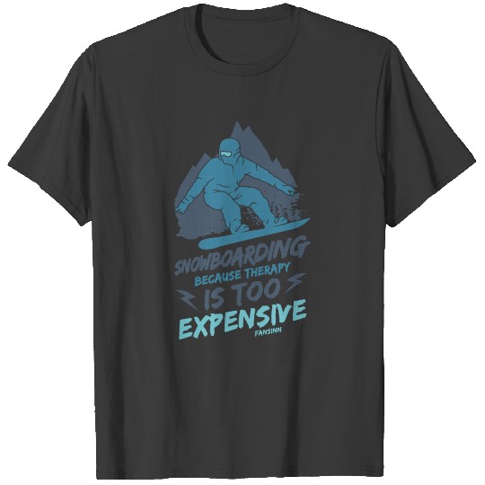 Snowboarding Because Therapy Is Too Expensive T-shirt