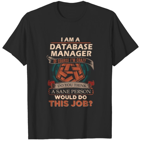 Discover Database Manager T Shirt - Sane Person Gift Item T T-shirt