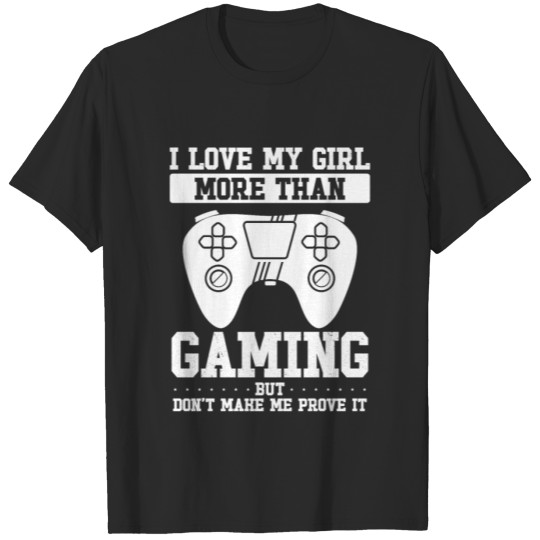 Discover I Love My Girl More Than Gaming But Don't Make Me T-shirt