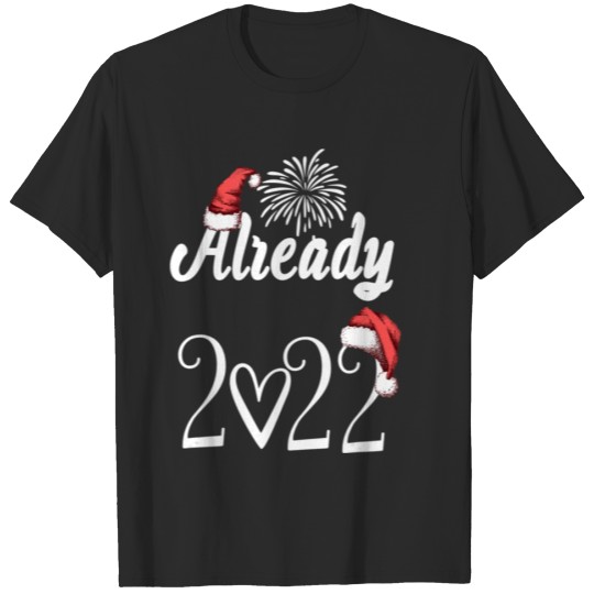 Discover Already 2022 Happy New year Cute Christmas hat T-shirt