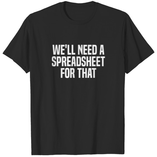 Discover Need A Spreadsheet For That Actuary T-shirt