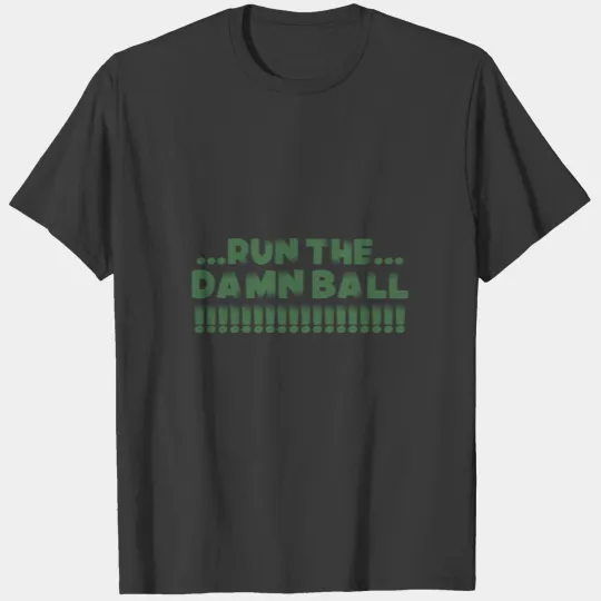 Run The Damn Ball Eagles Kelly Green T-shirt