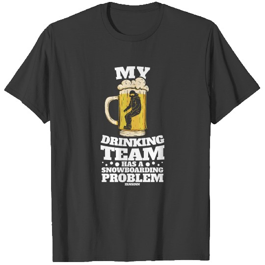 My Drinking Team Has A Snowboarding Problem T-shirt