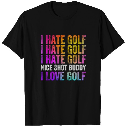 I Hate Golf Nice Shot I Love Golf T-shirt