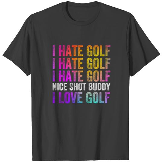 I Hate Golf Nice Shot I Love Golf T-shirt