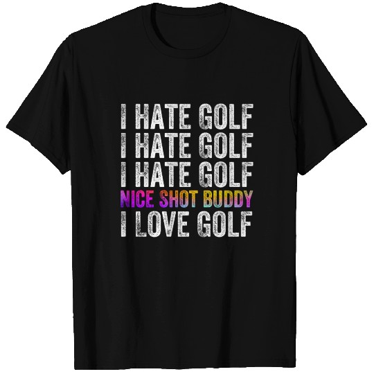 I Hate Golf Nice Shot I Love Golf T-shirt