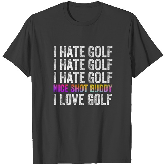 I Hate Golf Nice Shot I Love Golf T-shirt