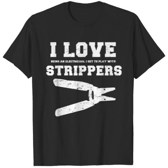 Discover I Love Strippers Funny Electrician Shirts Funny T-shirt