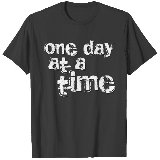 One Day At A Time T-shirt