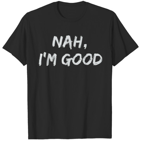 Discover Nah I'M Good Funny Humor Meme Hipster Comeback T-shirt