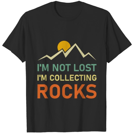 Discover I'm Not Lost I'm Collecting Rocks - Geologist T-shirt