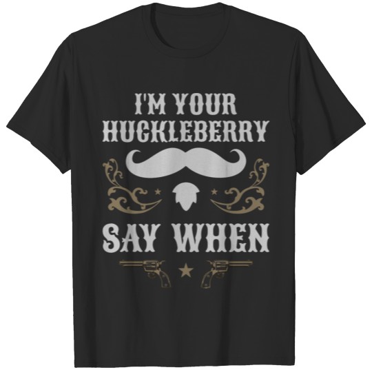 Discover I'M Your Huckleberry Say When Iconic T-shirt