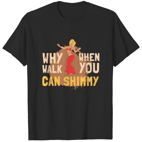 Discover Why Walk When You Can Shimmy Dance T-shirt