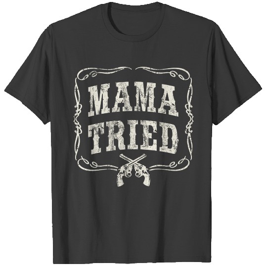 Mama Tried Renegade Outlaw Country Music Lovers Or T-shirt