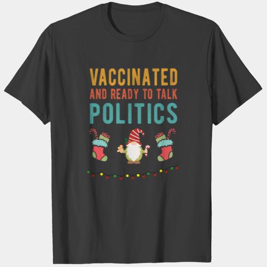 Vaccinated and ready to talk Politics - Funny T-shirt