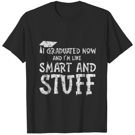 Discover I Graduated Now And I'm Like Smart And Stuff 2 T-shirt