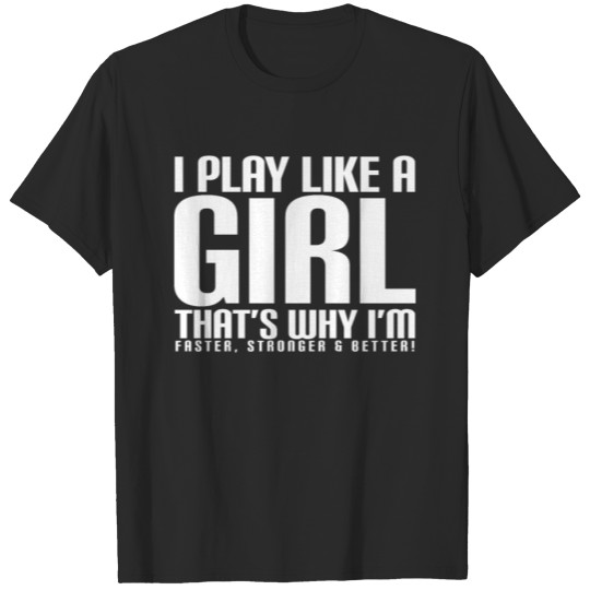 Discover I Play Like A Girl That'S Why I'M Faster Stronger T-shirt