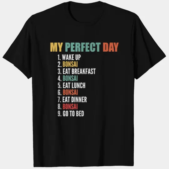 My Perfect Day Funny Bonsai T-shirt