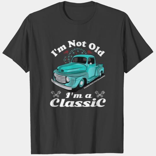 I'm Not Old I'm A Classic Antique Car Truck Gift T-shirt