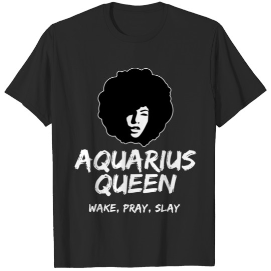 Black Aquarius Queen Zodiac Gift Wake Pray Slay Fo T-shirt