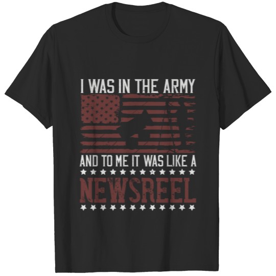 Discover I was in the army and to me it was like a newsreel T-shirt